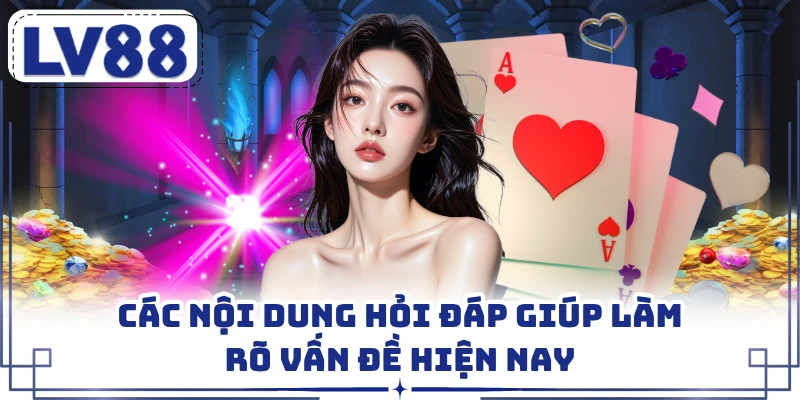 Các nội dung hỏi đáp giúp làm rõ vấn đề hiện nay