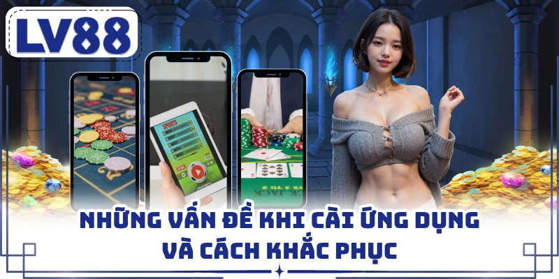 Những vấn đề khi cài ứng dụng và cách khắc phục